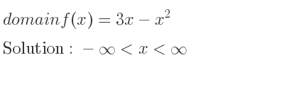 The domain of f(x)=3x-x^2 is -infinity <x<infinity
